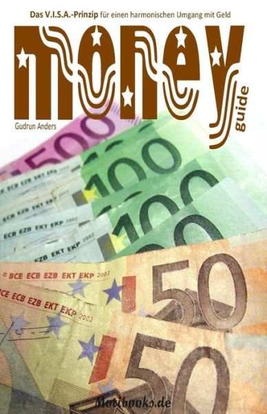 Cover for Gudrun Anders · Moneyguide: Das V.i.s.a.-prinzip Fur Einen Harmonischen Umgang Mit Geld (Paperback Bog) (2015)