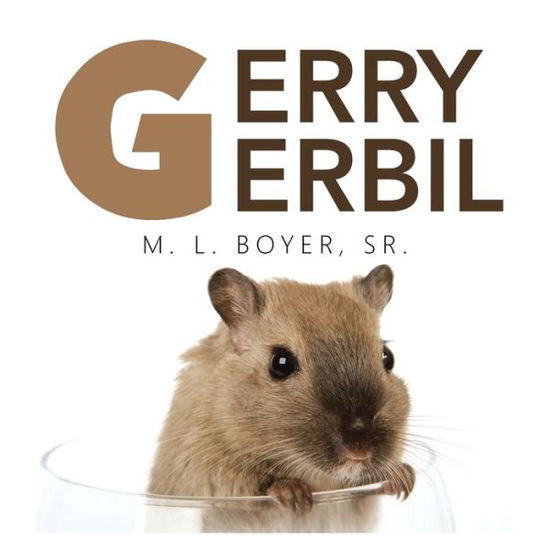 Cover for M. L. Boyer Sr. · Gerry Gerbil (Pocketbok) (2016)