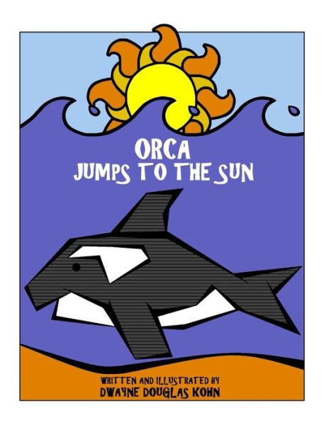 Cover for Dwayne Douglas Kohn · Orca Jumps to the Sun (Paperback Book) (2015)