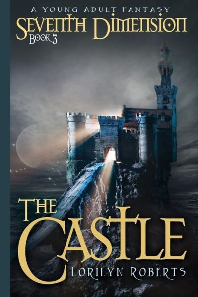 Cover for Lorilyn Roberts · Seventh Dimension - the Castle: a Young Adult Christian Fantasy (Paperback Book) (2015)