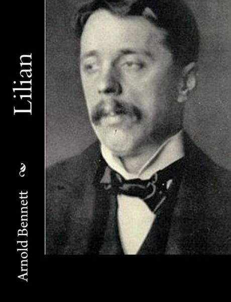 Lilian - Arnold Bennett - Books - Createspace - 9781515138723 - July 19, 2015