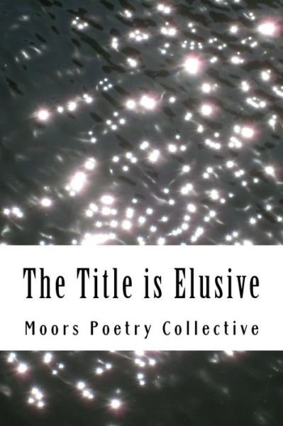 Moors Poetry Collective · The Title is Elusive (Pocketbok) (2015)