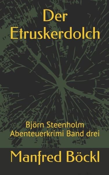 Cover for Manfred Boeckl · Der Etruskerdolch: Bjoern Steenholm Abenteuerkrimi Band drei - Bjoern Steenholm Abenteuerkrimi (Paperback Book) (2017)