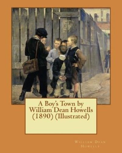 Cover for William Dean Howells · A Boy's Town by William Dean Howells (1890) (Illustrated) (Paperback Book) (2015)