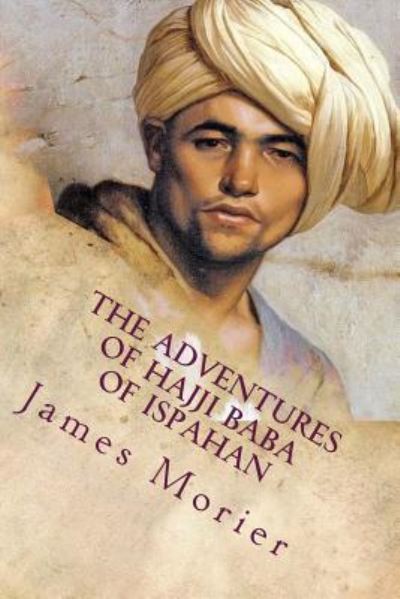 Cover for James Justinian Morier · The Adventures of Hajji Baba of Ispahan (Paperback Book) (2016)