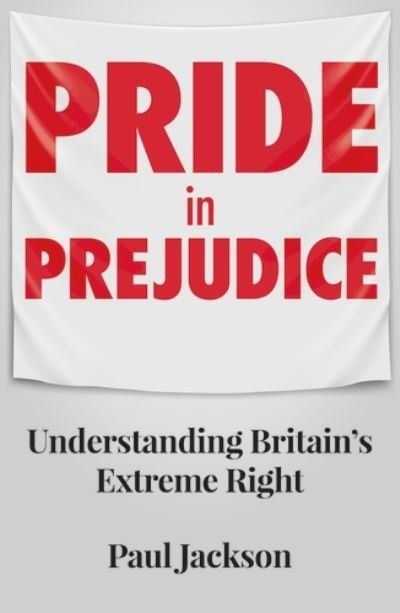 Cover for Paul Jackson · Pride in Prejudice: Understanding Britain's Extreme Right (Pocketbok) (2022)