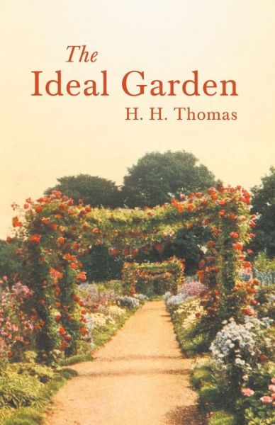 The Ideal Garden - H H Thomas - Böcker - Read Books - 9781528714723 - 31 januari 2020