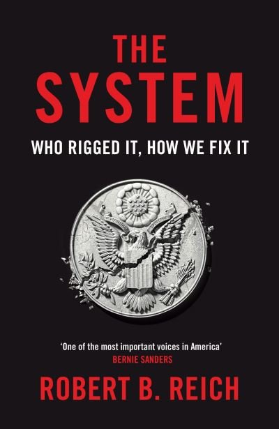 The System: Who Rigged It, How We Fix It - Robert B. Reich - Bøger - Pan Macmillan - 9781529043723 - 18. februar 2021