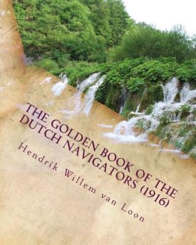 Cover for Hendrik Willem Van Loon · The golden book of the Dutch navigators (1916) (Paperback Book) (2016)
