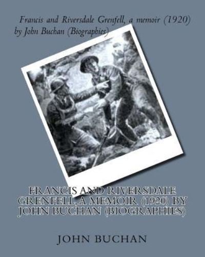 Cover for John Buchan · Francis and Riversdale Grenfell, a memoir (1920) by John Buchan (Biographies) (Paperback Book) (2016)