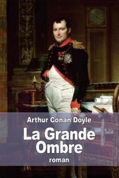 La Grande Ombre - Arthur Conan Doyle - Books - Createspace Independent Publishing Platf - 9781530821723 - March 31, 2016