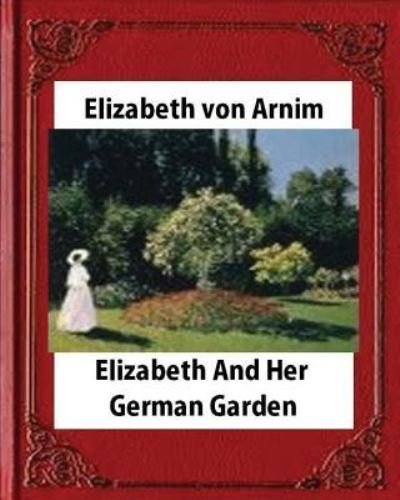 Cover for Elizabeth Von Arnim · Elizabeth and Her German Garden, by Elizabeth von Arnim (novel) (Paperback Book) (2016)