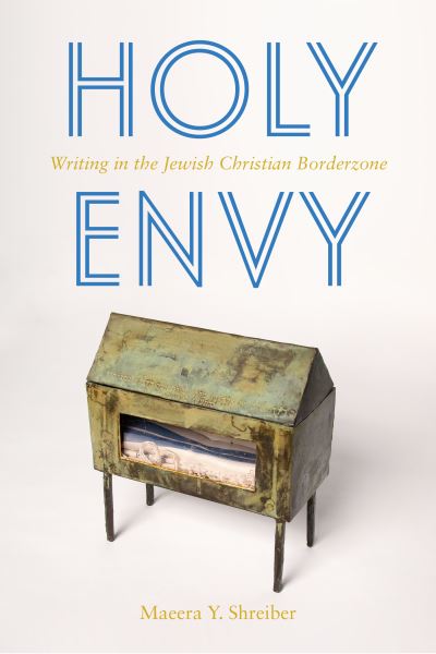 Cover for Maeera Shreiber · Holy Envy: Writing in the Jewish Christian Borderzone (Hardcover Book) (2022)