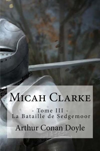 Micah Clarke - Sir Arthur Conan Doyle - Bücher - Createspace Independent Publishing Platf - 9781533536723 - 31. Mai 2016