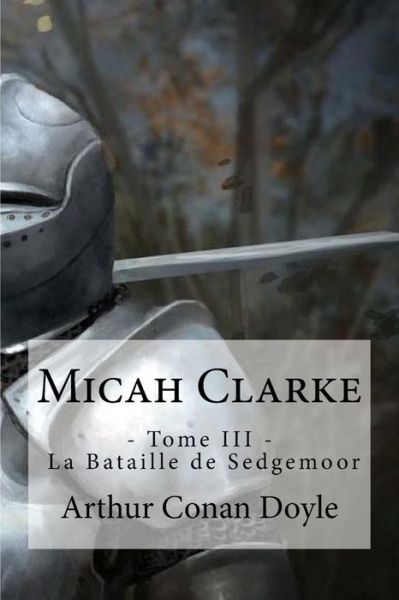 Micah Clarke - Sir Arthur Conan Doyle - Books - Createspace Independent Publishing Platf - 9781533536723 - May 31, 2016