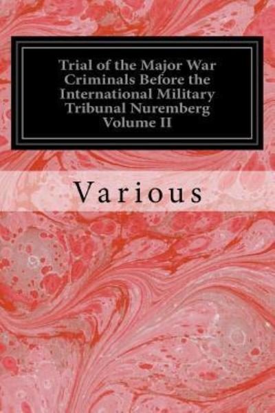 Trial of the Major War Criminals Before the International Military Tribunal Nuremberg Volume II - V/A - Boeken - Createspace Independent Publishing Platf - 9781534878723 - 24 juni 2016