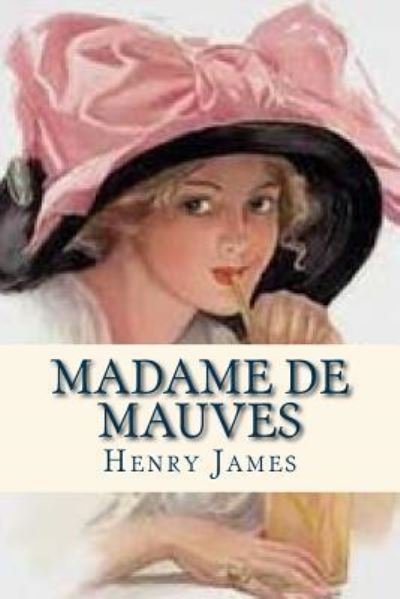 Madame de Mauves - Henry James - Books - Createspace Independent Publishing Platf - 9781535417723 - July 21, 2016