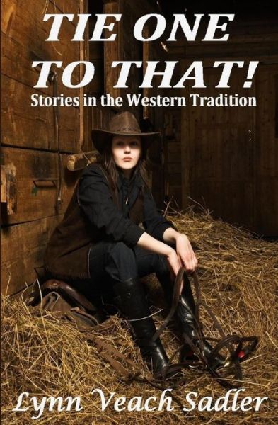 Tie One to That! - Lynn Veach Sadler - Books - Createspace Independent Publishing Platf - 9781536845723 - September 12, 2016