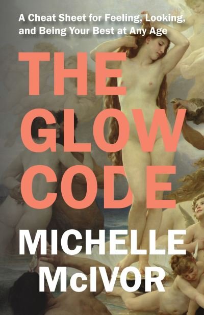 Michelle McIvor · The Glow Code: A Cheat Sheet for Feeling, Looking, and Being Your Best at Any Age (Taschenbuch) (2024)