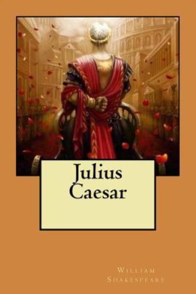 Julius Caesar - William Shakespeare - Books - CreateSpace Independent Publishing Platf - 9781539620723 - October 19, 2016