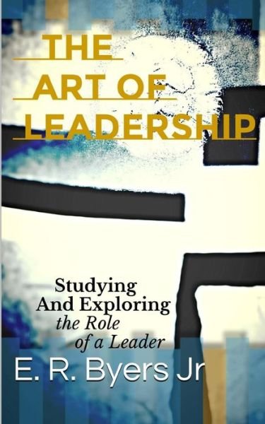Cover for E R Byers Jr · The Art of Leadership (Paperback Book) (2016)