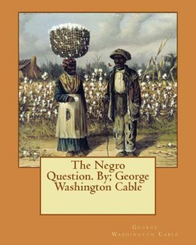 Cover for George Washington Cable · The Negro Question. By; George Washington Cable (Taschenbuch) (2016)