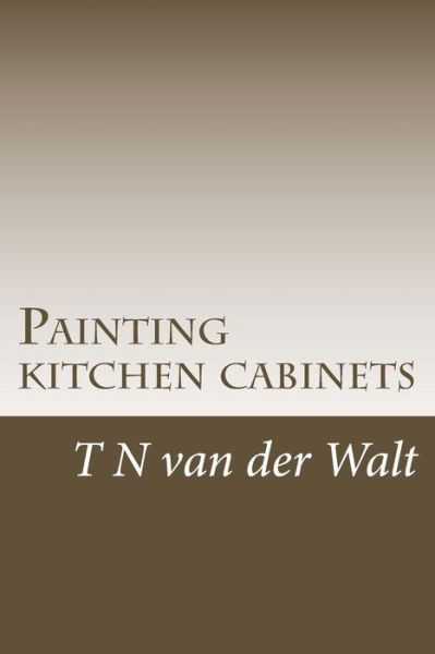 Cover for T N Van Der Walt · Painting kitchen cabinets (Paperback Bog) (2017)