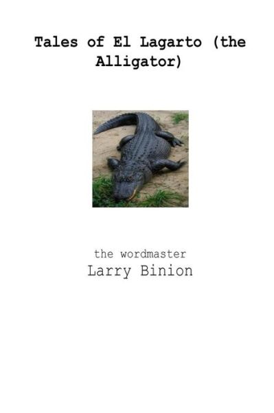 Cover for Larry M Binion (the Wordmaster) · Tales of El Lagarto (the Alligator in B/W) (Paperback Book) (2017)