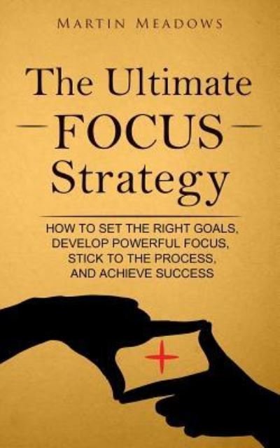 Cover for Martin Meadows · The Ultimate Focus Strategy (Paperback Bog) (2017)