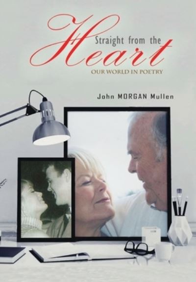 Straight from the Heart - John Morgan Mullen - Books - eBooks2go Inc - 9781545755723 - October 19, 2022