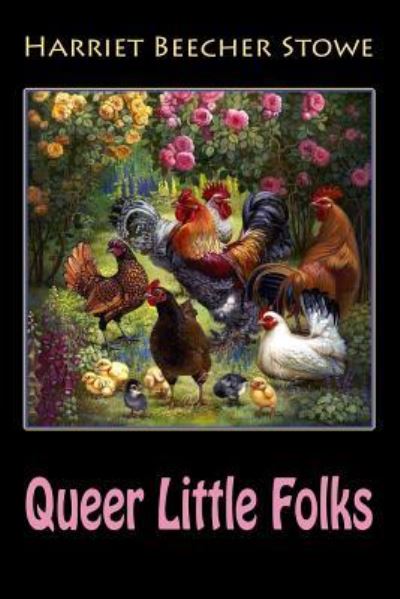 Queer Little Folks - Professor Harriet Beecher Stowe - Books - Createspace Independent Publishing Platf - 9781547074723 - June 1, 2017