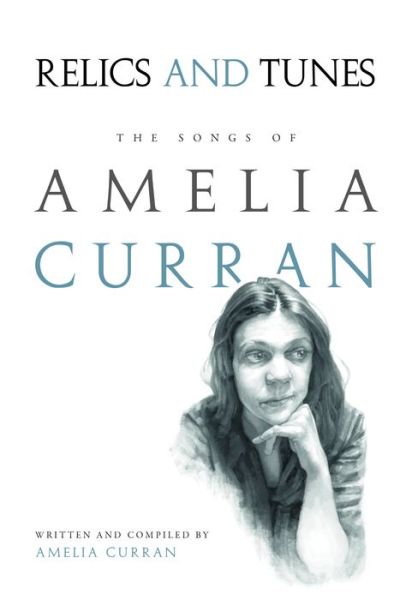 Relics and Tunes : The Songs of Amelia Curran - Amelia Curran - Książki - Breakwater Books Ltd. - 9781550816723 - 10 marca 2017