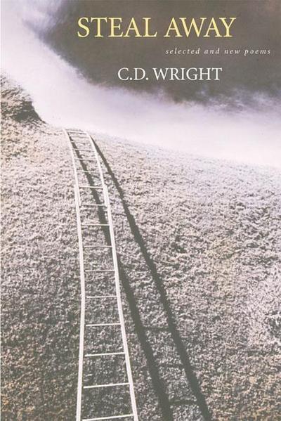 Cover for C.D. Wright · Steal Away: Selected and New Poems (Hardcover Book) (2002)