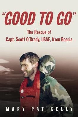 Cover for Mary Pat Kelly · Good to Go: The Rescue of Capt. Scott O'Grady, USAF, from Bosnia (Paperback Bog) (2015)