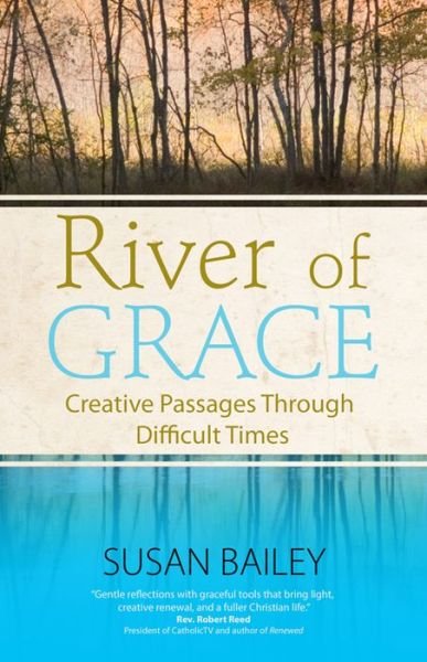 Cover for Susan Bailey · River of Grace: Creative Passages Through Difficult Times (Paperback Book) (2015)