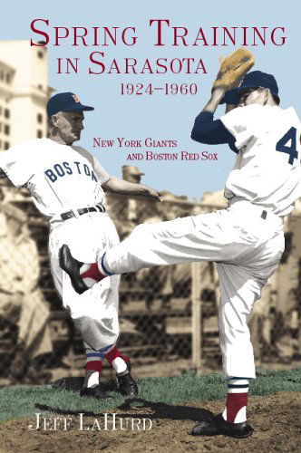 Cover for Jeff Lahurd · Spring Training in Sarasota, 1924-1960: New York Giants and Boston Red Sox (Paperback Book) (2006)