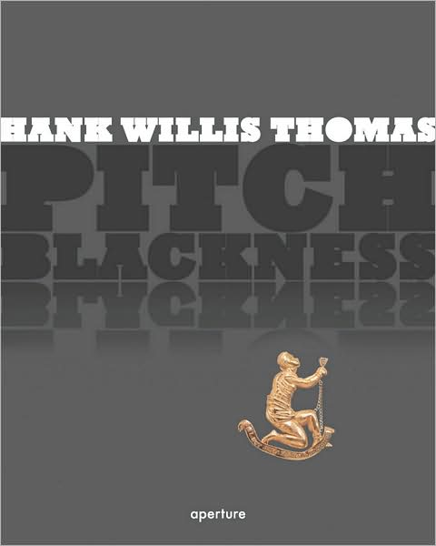 Cover for Hank Willis Thomas · Hank Willis Thomas: Pitch Blackness (Hardcover Book) (2008)