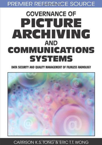 Cover for Eric T.t. Wong · Governance of Picture Archiving and Communications Systems: Data Security and Quality Management of Filmless Radiology (Premier Reference Source) (Gebundenes Buch) (2009)
