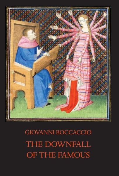 Cover for Giovanni Boccaccio · The Downfall of the Famous: New Annotated Edition of the Fates of Illustrious Men - Italica Press Medieval &amp; Renaissance Texts (Gebundenes Buch) [Abridged edition] (2018)
