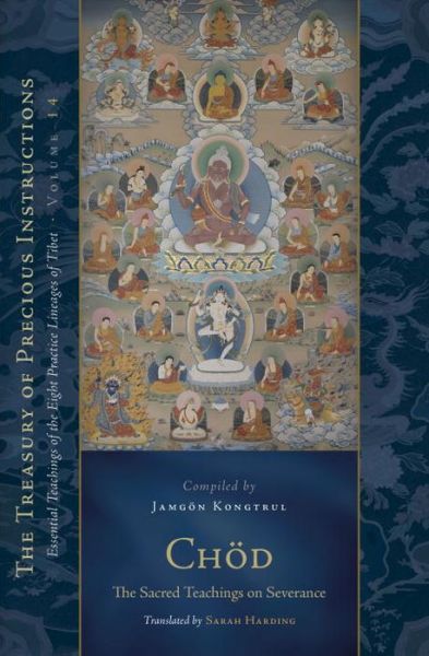 Cover for Jamgon Kongtrul Lodro Taye · Chod: The Sacred Teachings on Severance: Essential Teachings of the Eight Practice Lineages of Tibet, Volume 14 (The Trea sury of Precious Instructions) - The Treasury of Precious Instructions (Hardcover Book) (2016)