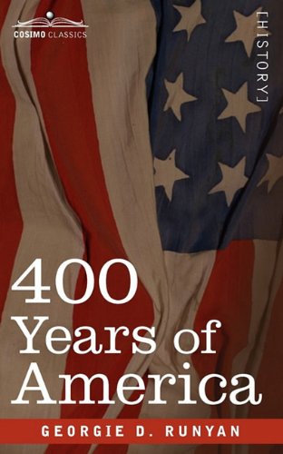 Cover for Georgie D. Runyan · 400 Years of America: Her Discovery, History, Achievements and Politics (Paperback Book) (2010)