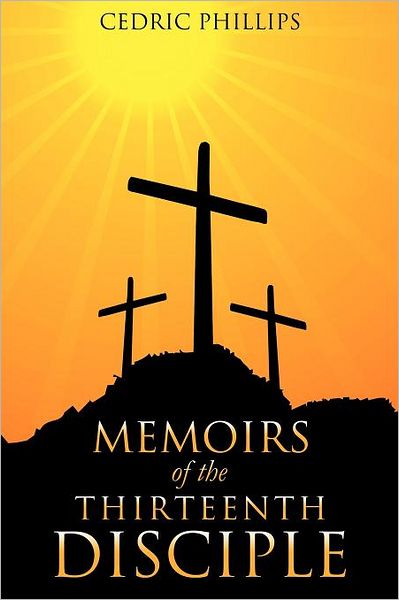 Cover for Cedric Phillips · Memoirs of the Thirteenth Disciple (Paperback Book) (2011)