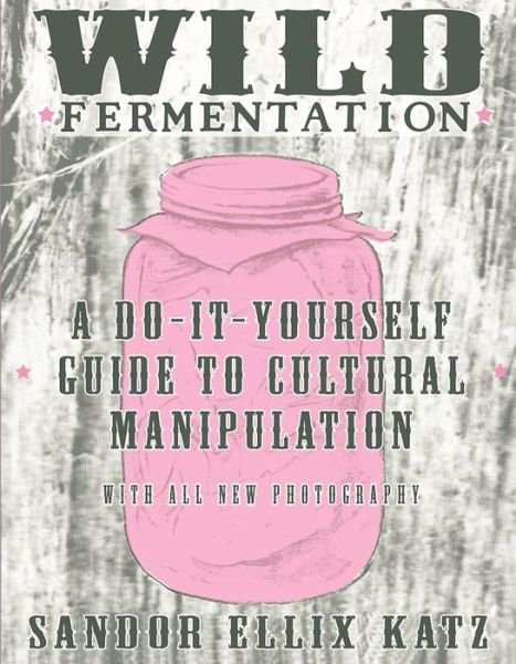 Cover for Sandor Ellix Katz · Basic Fermentation: A Do-It-Yourself Guide to Cultural Manipulation (DIY) (Hardcover bog) (2017)