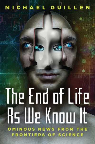 Cover for Michael Guillen · The End of Life as We Know It: Ominous News From the Frontiers of Science (Hardcover Book) (2018)