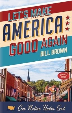 Cover for Bill Brown · Let's Make America Good Again (Paperback Book) (2020)