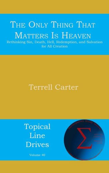 Cover for Terrell Carter · The Only Thing That Matters Is Heaven (Hardcover Book) (2020)