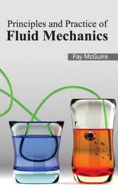 Principles and Practice of Fluid Mechanics - Fay Mcguire - Books - NY Research Press - 9781632383723 - January 31, 2015