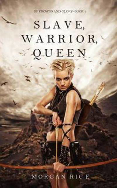 Slave, Warrior, Queen (of Crowns and Glory--Book 1) - Morgan Rice - Libros - Morgan Rice - 9781632916723 - 17 de mayo de 2016