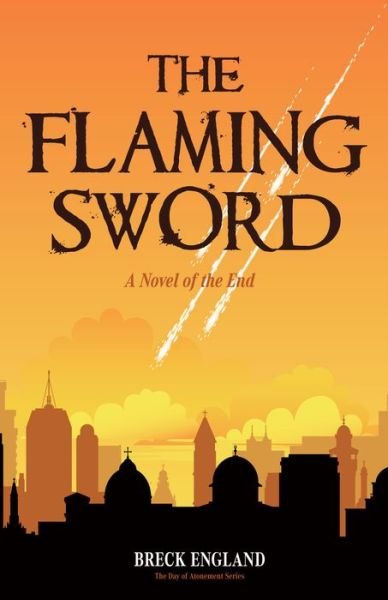 Cover for Breck England · The Flaming Sword: A Novel of the End (Religious Fiction, Political Mystery) (Paperback Book) (2019)