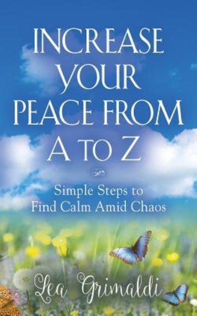 Cover for Lea Grimaldi · Increase Your Peace from A to Z: Simple Steps to Find Calm Amid Chaos (Paperback Book) (2019)